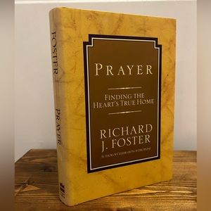 Prayer: Finding the Heart's True Home by Richard J . Foster - Hardcover Book